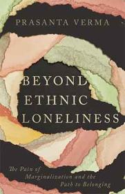 Beyond Ethnic Loneliness - The Pain of Marginalization and the Path to Belonging