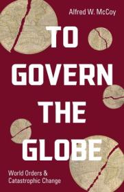 [ CourseWikia com ] To Govern the Globe - World Orders and Catastrophic Change by Alfred W McCoy