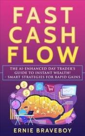Fast Cash Flow - The AI-Enhanced Day Trader's Guide to Instant Wealth! - Smart Strategies for Rapid Gains