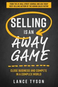 Selling is an Away Game - Close Business and Compete in a Complex World