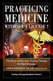 Practicing Medicine Without A License The Story of the Linus Pauling Therapy for Heart Disease