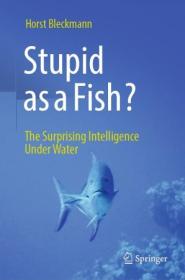Stupid as a Fish - The Surprising Intelligence Under Water