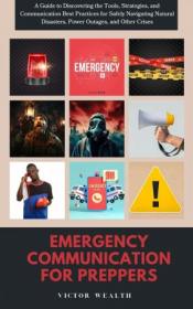 Emergency communication for Preppers - A Guide to Discovering the Tools, Strategies, and Communication Best Practices
