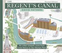 The Regent's Canal - An urban towpath route from Little Venice to the Olympic Park, 2nd Edition