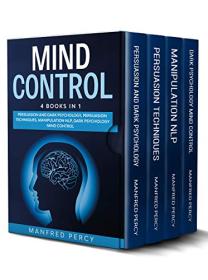 Mind Control - Persuasion and Dark Psychology, Persuasion Techniques, Manipulation NLP by Manfred Percy