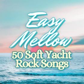 Various Artists - Easy Mellow 50 Soft Yacht Rock Songs (2024) Mp3 320kbps [PMEDIA] ⭐️