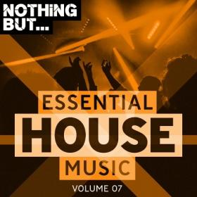 Nothing But   Essential House Music Vol  07 (2019)