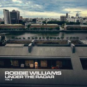 Robbie Williams – Under The Radar Vol  3 (2019)