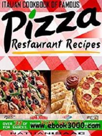 Italian Cookbook of Famous Pizza Restaurant Recipes azw3