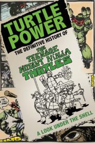 Сила черепашек - Turtle Power - The Definitive History of the Teenage Mutant Ninja Turtles (2014) WEB-DL 1080p