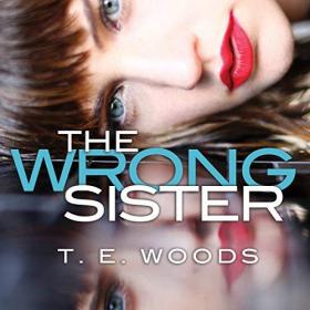T  E  Woods - 2018 - The Wrong Sister (Thriller)