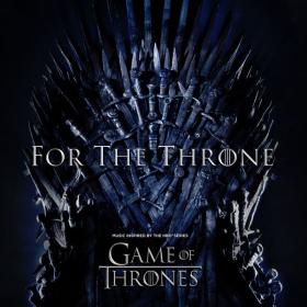 VA - For The Throne (Music I  by the HBO Series Game of Thrones) (2019)