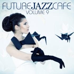 VA - Future Jazz Cafe Vol  9 (2018) MP3