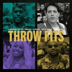 London On Da Track & G-Eazy - Throw Fits ft  City Girls & Juvenile [2019-Single]