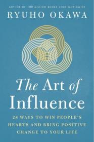 The Art of Influence - 28 Ways to Win Peoples Hearts