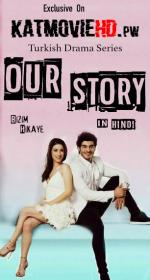 Our Story S01 (Ep 72-80) 720p WEB-DL [Hindi Dubbed] x264 - KatmovieHD