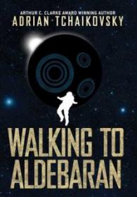 Walking to Aldebaran - Adrian Tchaikovsky [EN EPUB] [ebook] [ps]