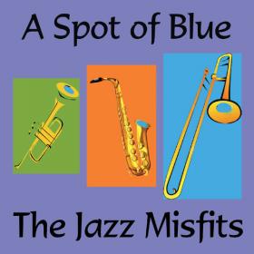 The Jazz Misfits - A Spot of Blue (2019) FLAC