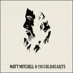 Matt Mitchell & the Coldhearts - 2019 - Matt Mitchell & the Coldhearts [FLAC]