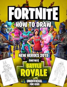 Fortnite For Kids (Unofficial)- How To Draw Fortnite 2019 New Heroes Battle Royale
