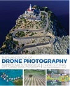 The Handbook of Drone Photography - A Complete Guide to the New Art of Do-It-Yourself Aerial Photography