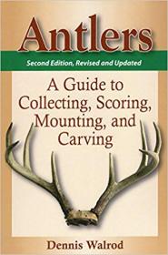Antlers- A Guide to Collecting, Scoring, Mounting, and Carving (2nd Edition)