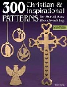 300 Christian and Inspirational Patterns for Scroll Saw Woodworking