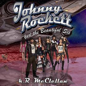 K R  McClellan - 2019 - Johnny Rockett and the Beautiful Six (Sci-Fi)
