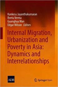 Internal Migration, Urbanization and Poverty in Asia- Dynamics and Interrelationships