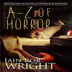 Iain Rob Wright - 2019 - A-Z of Horror - Complete Collection (Horror)