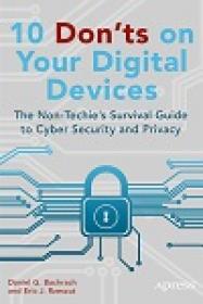 10 Don'ts on Your Digital Devices - The Non-Techie's Survival Guide to Cyber Security and Privacy