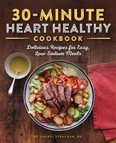 30-Minute Heart Healthy Cookbook- Delicious Recipes for Easy, Low-Sodium Meals