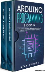Arduino Programming 2 books in 1 - The Ultimate Beginner's & Intermediate Guide to Learn Arduino Programming Step by Step
