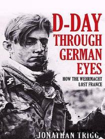 D-Day Through German Eyes How the Wehrmacht Lost France