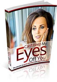 Can't Keep My Eyes Off You- The secrets to grab attention and attract your date