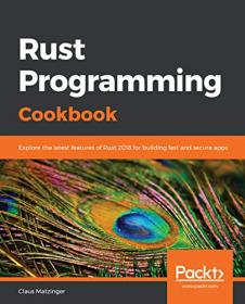 Rust Programming Cookbook- Explore the latest features of Rust 2018 for building fast and secure apps