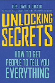Unlocking Secrets - How to Get People to Tell You Everything
