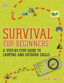 Survival for Beginners - A Step-by-step Guide to Camping and Outdoor Skills By DK