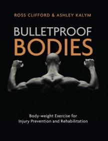 Bulletproof Bodies - Body-weight Exercise for Injury Prevention and Rehabilitation