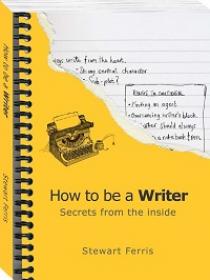 How to be a Writer - Secrets from the Inside