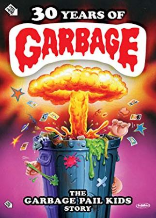 30 Years of Garbage The Garbage Pail Kids Story 2017 WEBRip XviD MP3-XVID